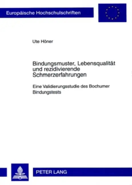 Bindungsmuster, Lebensqualitaet Und Rezidivierende Schmerzerfahrungen: Eine Validierungsstudie Des Bochumer Bindungstests by Ute Höner