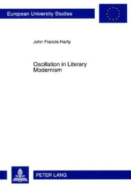 Oscillation in Literary Modernism by John Francis Harty