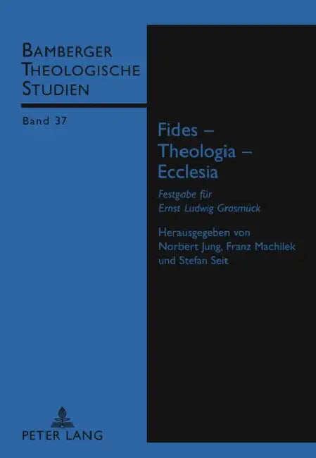 Fides - Theologia - Ecclesia: Festgabe Fuer Ernst Ludwig Grasmueck by Bamberger Theolog Studien E V, Norbert Jung, Franz Machilek