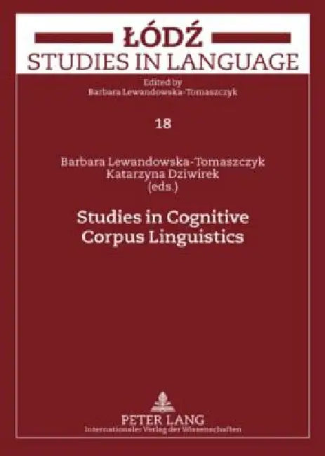 Studies in Cognitive Corpus Linguistics by Katarzyna Dziwirek, Barbara Lewandowska-Tomaszczyk