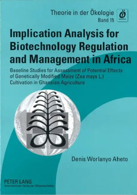 Implication Analysis for Biotechnology Regulation and Management in Africa: Baseline Studies for Assessment of Potential Effects of Genetically Modifi by Broder Breckling, Denis Worlanyo Aheto