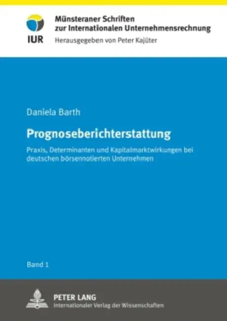 Prognoseberichterstattung: Praxis, Determinanten Und Kapitalmarktwirkungen Bei Deutschen Boersennotierten Unternehmen by Peter Kajüter, Daniela Barth