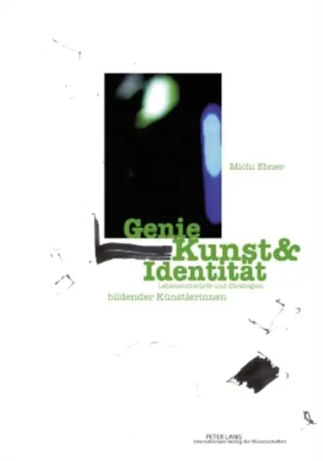 Genie Kunst & Identitaet: Lebensentwuerfe Und Strategien Bildender Kuenstlerinnen by Michaela Ebner