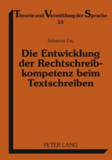 Die Entwicklung Der Rechtschreibkompetenz Beim Textschreiben: Eine Empirische Untersuchung in Klasse 1 Bis 4 by Clemens Knobloch, Johanna Fay