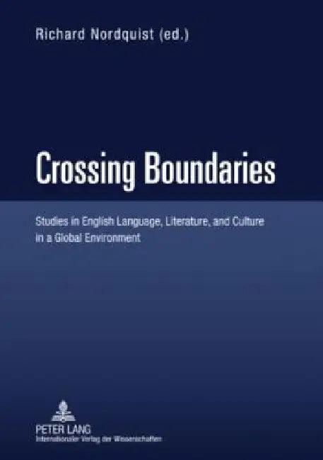 Crossing Boundaries; Studies in English Language, Literature, and Culture in a Global Environment by Richard Nordquist