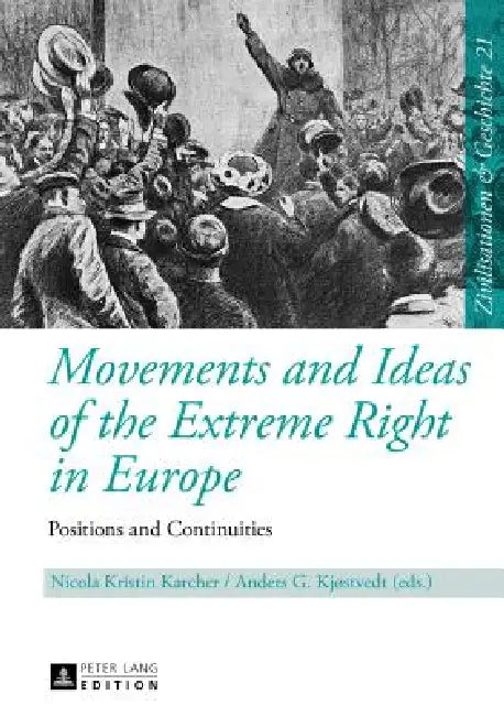 Movements and Ideas of the Extreme Right in Europe: Positions and Continuities by Uwe Puschner, Nicola Kristin Karcher, Anders G. Kjostvedt