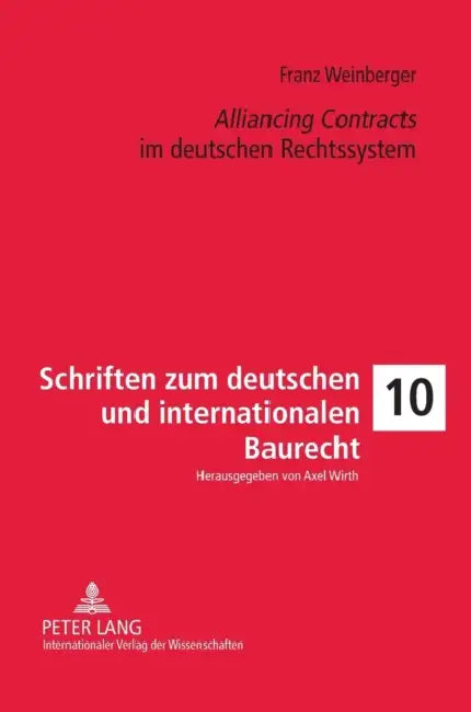 Alliancing Contracts im deutschen Rechtssystem by Axel Wirth, Franz Weinberger