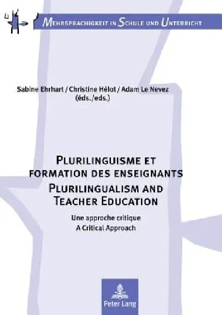 Plurilinguisme et formation des enseignants / Plurilingualism and Teacher Education; Une approche critique / A Critical Approach by Sabine Ehrhart, Christine Hélot, Adam Le Nevez