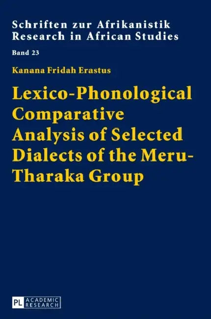 Lexico-Phonological Comparative Analysis of Selected Dialects of the Meru-Tharaka Group by Rainer Voßen, Fridah Kanana Erastus
