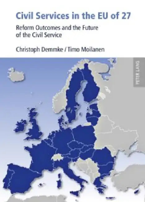 Civil Services in the EU of 27; Reform Outcomes and the Future of the Civil Service by Christoph Demmke, Timo Moilanen