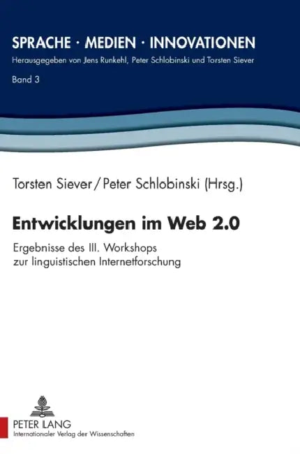Entwicklungen im Web 2.0: Ergebnisse des III. Workshops zur linguistischen Internetforschung by Peter Schlobinski, Torsten Siever, Peter Schlobinski