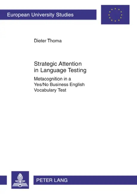 Strategic Attention in Language Testing; Metacognition in a Yes/No Business English Vocabulary Test by Dieter Thoma