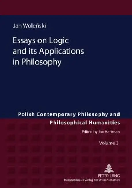 Essays on Logic and its Applications in Philosophy by Jan Woleński
