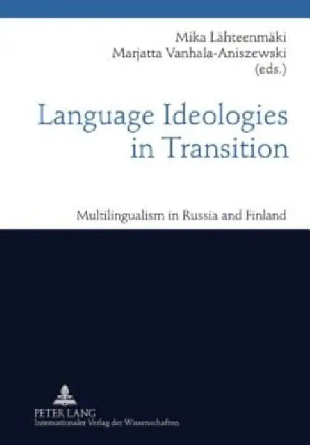 Language Ideologies in Transition; Multilingualism in Russia and Finland by Mika Lähteenmäki, Marjatta Vanhala-Aniszewski