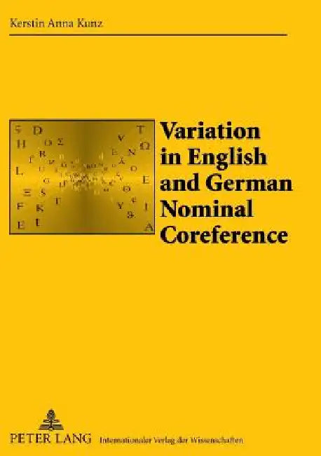 Variation in English and German Nominal Coreference; A Study of Political Essays by Kerstin Anna Kunz