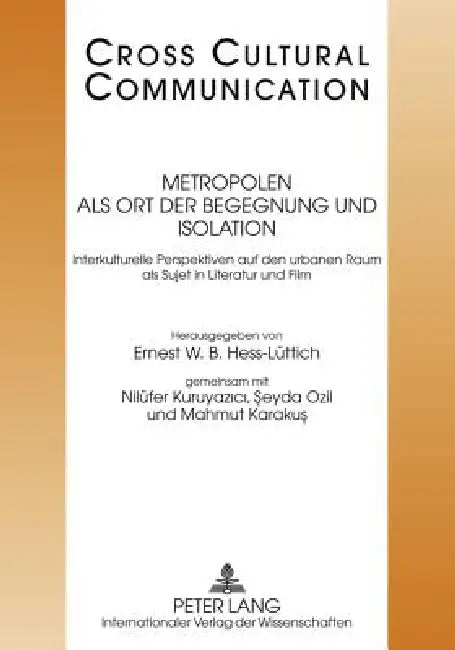 Metropolen als Ort der Begegnung und Isolation; Interkulturelle Perspektiven auf den urbanen Raum als Sujet in Literatur und Film by Seyda Ozil, Ernest W. B. Hess-Lüttich, Nilüfer Kuruyazici