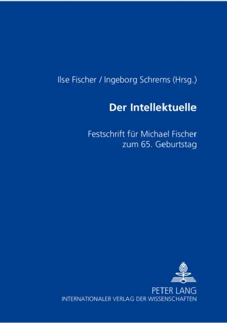 Der Intellektuelle: Rolle, Funktion Und Paradoxie- Festschrift Fuer Michael Fischer Zum 65. Geburtstag by Ilse Fischer, Ingeborg Schrems