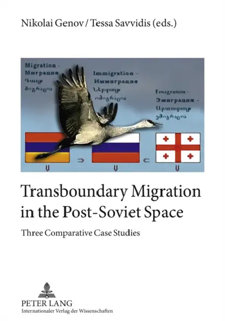 Transboundary Migration in the Post-Soviet Space: Three Comparative Case Studies by Nikolai Genov, Tessa Savvidis