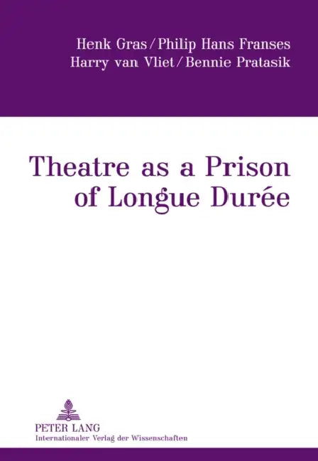 Theatre as a Prison of Longue Durée by Henk Gras, Philip Hans Franses, Harry Van Vliet