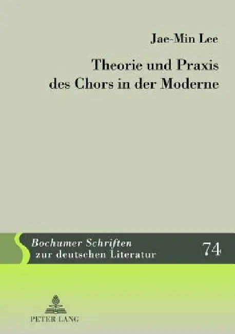 Theorie Und Praxis Des Chors in Der Moderne by Gerhard Plumpe, Jae Min Lee