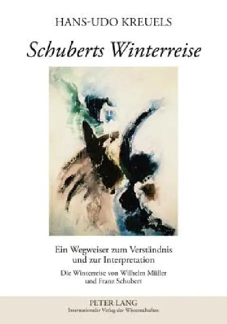 Schuberts Winterreise: Ein Wegweiser zum Verstaendnis und zur Interpretation- Die Winterreise von Wilhelm Mueller und Franz Schubert by Hans-Udo Kreuels