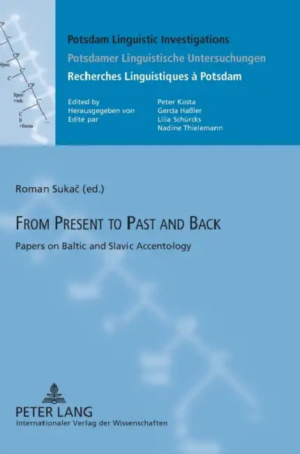 From Present to Past and Back: Papers on Baltic and Slavic Accentology by Peter Kosta, Roman Sukac