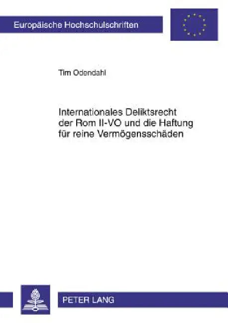Internationales Deliktsrecht der Rom II-VO und die Haftung fuer reine Vermoegensschaeden by Tim Odendahl