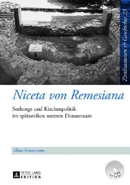 Niceta von Remesiana: Seelsorge und Kirchenpolitik im spaetantiken unteren Donauraum by Uwe Puschner, Alina Soroceanu