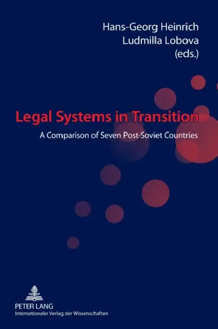 Legal Systems in Transition: A Comparison of Seven Post-Soviet Countries by Ludmilla Lobova, Hans-Georg Heinrich