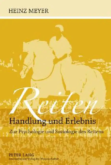 Reiten- Handlung und Erlebnis: Zur Psychologie und Soziologie des Reitens by Heinz Meyer