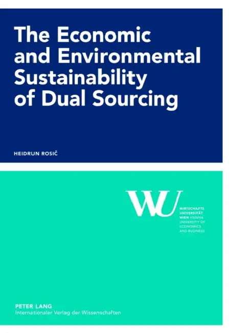 The Economic and Environmental Sustainability of Dual Sourcing by Wirtschaftsuniversität Wien, Heidrun Rosic