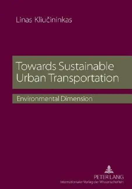 Towards Sustainable Urban Transportation; Environmental Dimension by Linas Kliucininkas