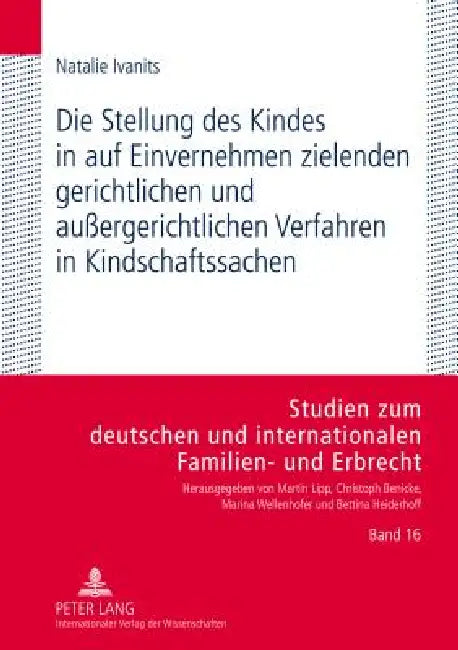 Die Stellung Des Kindes in Auf Einvernehmen Zielenden Gerichtlichen Und Außergerichtlichen Verfahren in Kindschaftssachen by Marina Wellenhofer, Natalie Ivanits