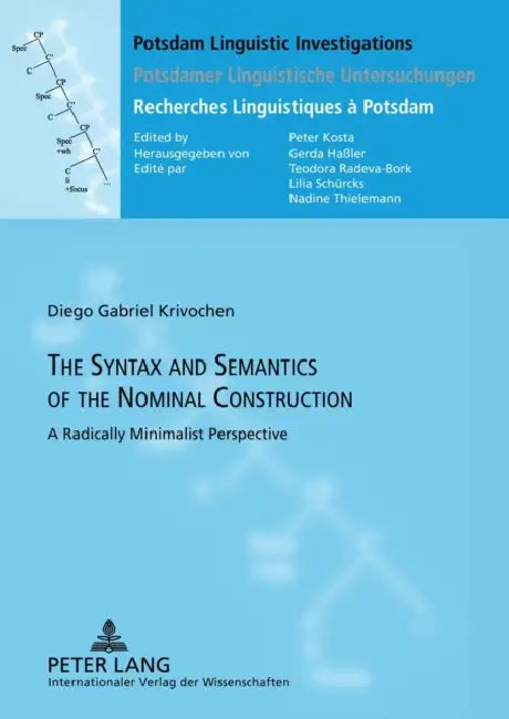 The Syntax and Semantics of the Nominal Construction: A Radically Minimalist Perspective by Peter Kosta, Diego Gabriel Krivochen