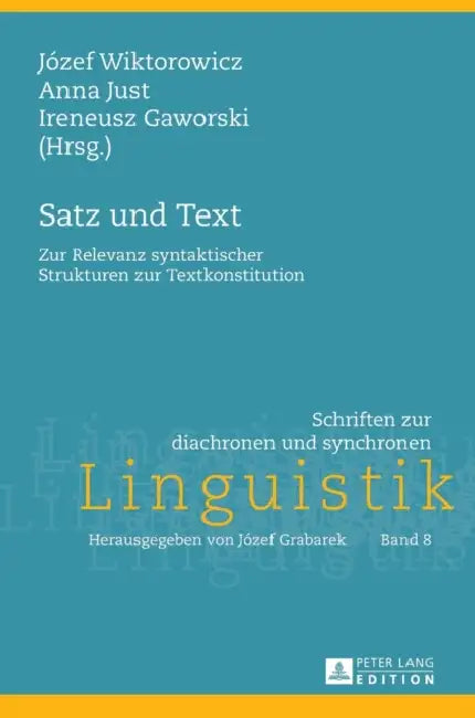Satz und Text: Zur Relevanz syntaktischer Strukturen zur Textkonstitution by Jozef Grabarek, Jozef Wiktorowicz, Anna Just