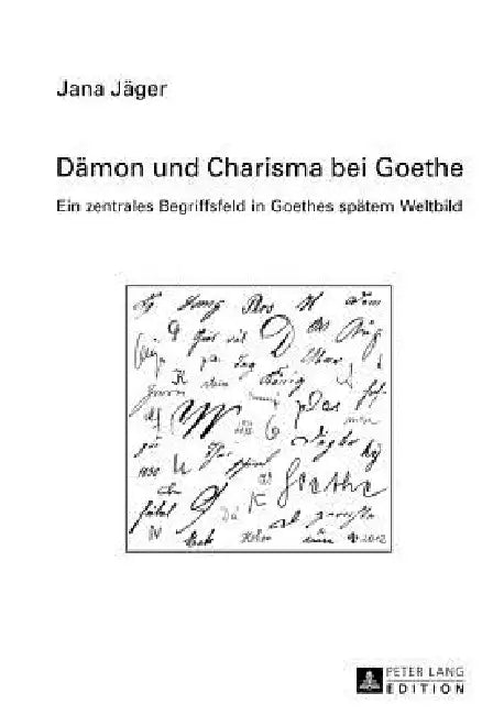 Daemon Und Charisma Bei Goethe: Ein Zentrales Begriffsfeld in Goethes Spaetem Weltbild by Jana Jäger