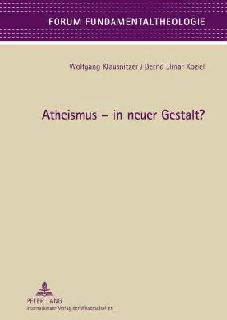 Atheismus - In Neuer Gestalt? by Wolfgang Klausnitzer, Wolfgang Klausnitzer, Bernd Elmar Koziel