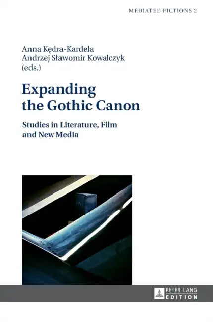 Expanding the Gothic Canon: Studies in Literature, Film and New Media by Anna Kędra-Kardela, Andrzej Slawomir Kowalczyk