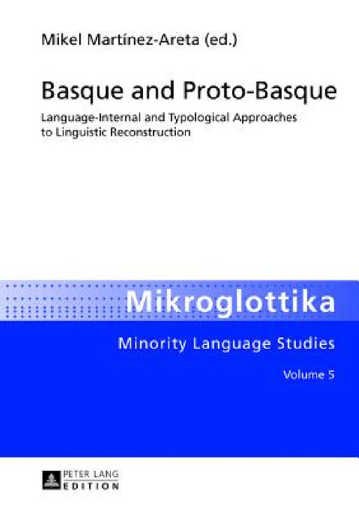 Basque and Proto-Basque: Language-Internal and Typological Approaches to Linguistic Reconstruction by Mikel Martínez Areta, Raúl Sánchez Prieto, Daniel Veith