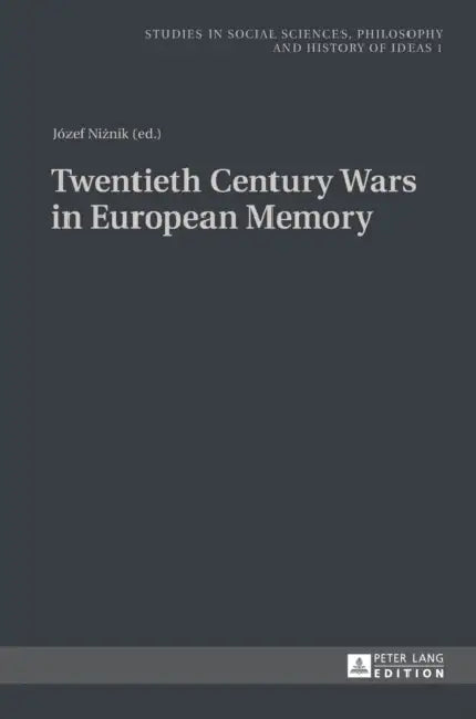 Twentieth Century Wars in European Memory by Andrzej Rychard, Józef Niżnik