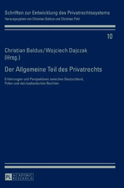Der Allgemeine Teil des Privatrechts: Erfahrungen und Perspektiven zwischen Deutschland, Polen und den lusitanischen Rechten by Christian Baldus, Christian Baldus, Wojciech Dajczak