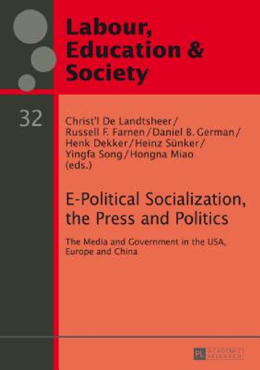 E-Political Socialization, the Press and Politics: The Media and Government in the USA, Europe and China by Heinz Sünker, Christ´l de Landtsheer, Russell Farnen