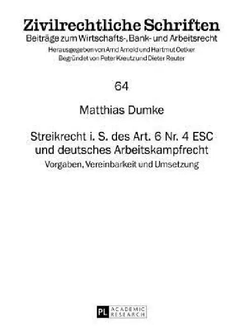 Streikrecht i. S. des Art. 6 Nr. 4 ESC und deutsches Arbeitskampfrecht: Vorgaben, Vereinbarkeit und Umsetzung by Hartmut Oetker, Matthias Dumke