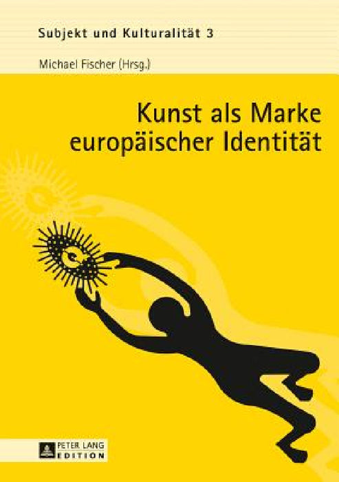Kunst als Marke europaeischer Identitaet by Michael Fischer, Michael Fischer