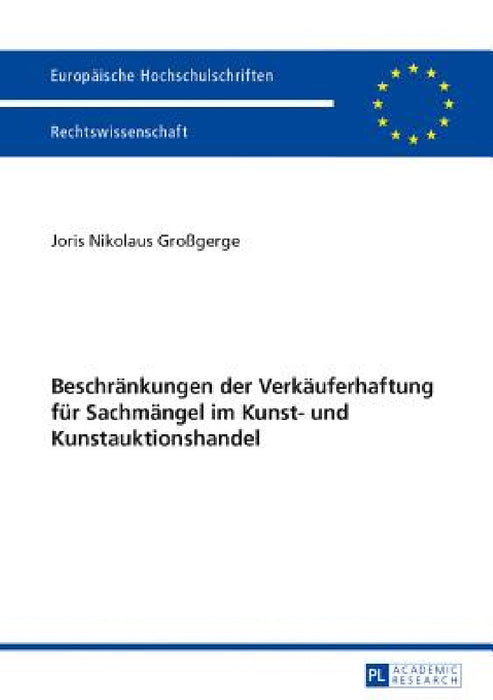 Beschraenkungen der Verkaeuferhaftung fuer Sachmaengel im Kunst- und Kunstauktionshandel by Joris Nikolaus Großgerge