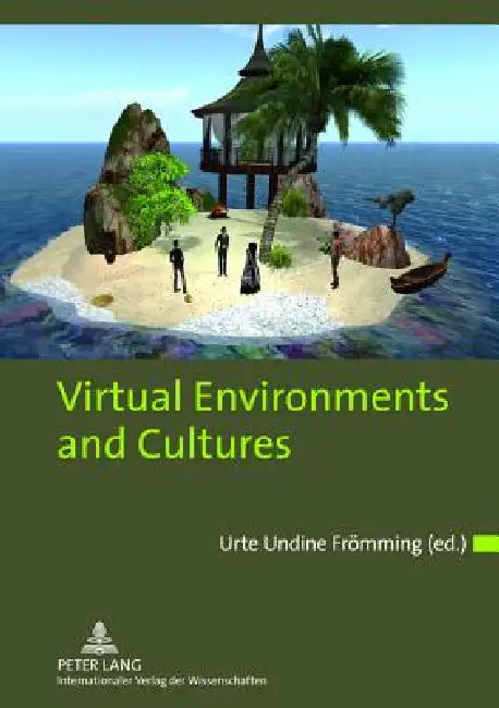 Virtual Environments and Cultures: A Collection of Social Anthropological Research in Virtual Cultures and Landscapes by Undine Frömming