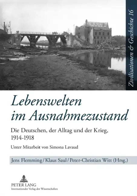 Lebenswelten Im Ausnahmezustand: Die Deutschen, Der Alltag Und Der Krieg, 1914-1918- Unter Mitarbeit Von Simona Lavaud by Uwe Puschner, Peter-Christian Witt, Jens Flemming