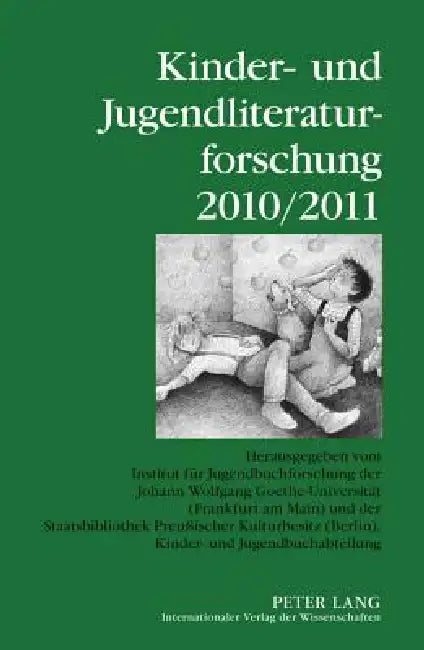 Kinder- und Jugendliteraturforschung 2010/2011: Herausgegeben vom Institut fuer Jugendbuchforschung der Johann Wolfgang Goethe-Universitaet (Frankfurt by Johann Wolfgang Goethe-Universität, Bernd Dolle-Weinkauff, Kinder- Und Jugendliteraturforschung