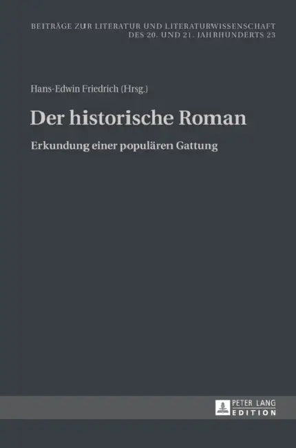 Der historische Roman: Erkundung einer populaeren Gattung by Hans-Edwin Friedrich, Hans-Edwin Friedrich