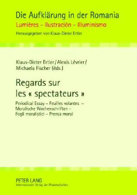 Regards sur les spectateurs: Periodical Essay - Feuilles volantes - Moralische Wochenschriften - Fogli moralistici - Prensa moral by Klaus-Dieter Ertler, Klaus-Dieter Ertler, Alexis Lévrier